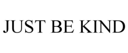 JUST BE KIND trademark