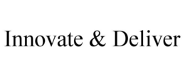 INNOVATE & DELIVER trademark