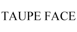 TAUPE FACE trademark