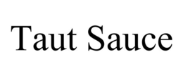 TAUT SAUCE trademark