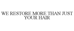 WE RESTORE MORE THAN JUST YOUR HAIR trademark