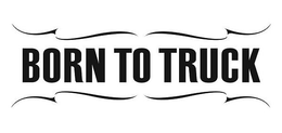 BORN TO TRUCK trademark
