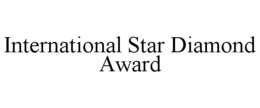 INTERNATIONAL STAR DIAMOND AWARD trademark