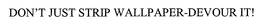 DON'T JUST STRIP WALLPAPER-DEVOUR IT! trademark