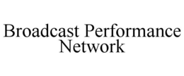 BROADCAST PERFORMANCE NETWORK trademark