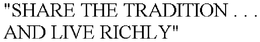 "SHARE THE TRADITION . . . AND LIVE RICHLY" trademark