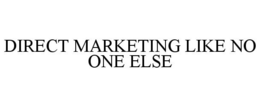 DIRECT MARKETING LIKE NO ONE ELSE trademark