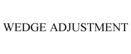 WEDGE ADJUSTMENT trademark