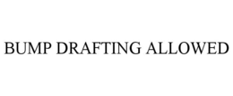 BUMP DRAFTING ALLOWED trademark