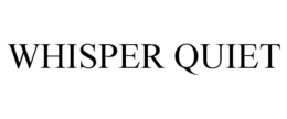WHISPER QUIET trademark