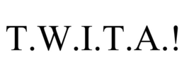 T.W.I.T.A.! trademark