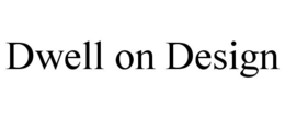 DWELL ON DESIGN trademark