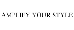 AMPLIFY YOUR STYLE trademark