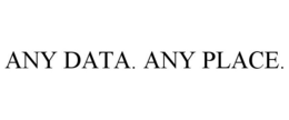 ANY DATA. ANY PLACE. trademark