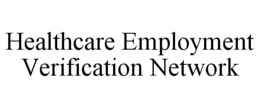 HEALTHCARE EMPLOYMENT VERIFICATION NETWORK trademark