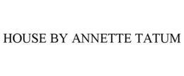 HOUSE BY ANNETTE TATUM trademark