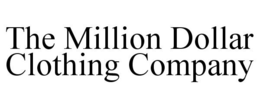 THE MILLION DOLLAR CLOTHING COMPANY trademark