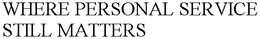 WHERE PERSONAL SERVICE STILL MATTERS trademark
