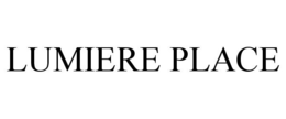 LUMIERE PLACE trademark