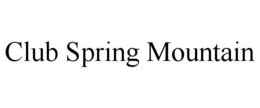 CLUB SPRING MOUNTAIN trademark