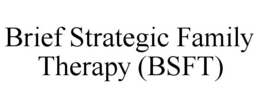 BRIEF STRATEGIC FAMILY THERAPY (BSFT) trademark