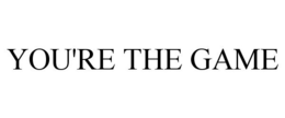 YOU'RE THE GAME trademark