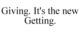 GIVING. IT'S THE NEW GETTING. trademark