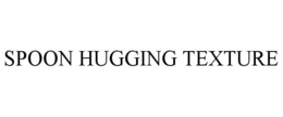 SPOON HUGGING TEXTURE trademark