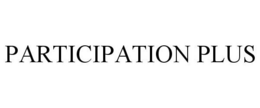 PARTICIPATION PLUS trademark