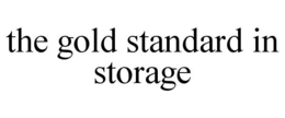 THE GOLD STANDARD IN STORAGE trademark