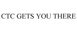 CTC GETS YOU THERE trademark
