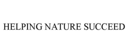 HELPING NATURE SUCCEED trademark