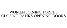 WOMEN JOINING FORCES CLOSING RANKS OPENING DOORS trademark