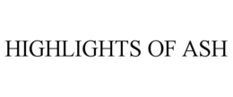HIGHLIGHTS OF ASH trademark