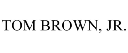 TOM BROWN, JR. trademark