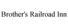 BROTHER'S RAILROAD INN trademark