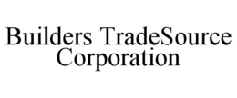 BUILDERS TRADESOURCE CORPORATION trademark