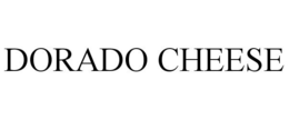 DORADO CHEESE trademark