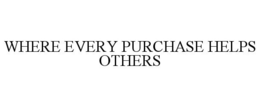 WHERE EVERY PURCHASE HELPS OTHERS trademark