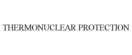 THERMONUCLEAR PROTECTION trademark