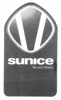 V SUNICE BE OUT THERE. trademark