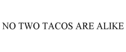 NO TWO TACOS ARE ALIKE trademark