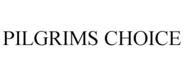 PILGRIMS CHOICE trademark