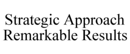 STRATEGIC APPROACH REMARKABLE RESULTS trademark