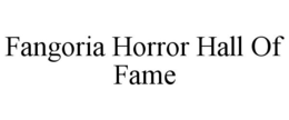 FANGORIA HORROR HALL OF FAME trademark