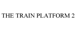 THE TRAIN PLATFORM 2 trademark