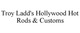 TROY LADD'S HOLLYWOOD HOT RODS & CUSTOMS trademark