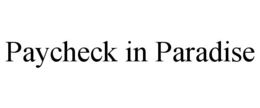 PAYCHECK IN PARADISE trademark