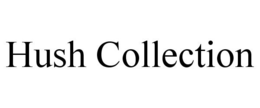 HUSH COLLECTION trademark