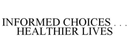 INFORMED CHOICES . . . HEALTHIER LIVES trademark